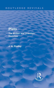 Title: Plato: Plato: The Written and Unwritten Doctrines, Author: John Niemeyer Findlay