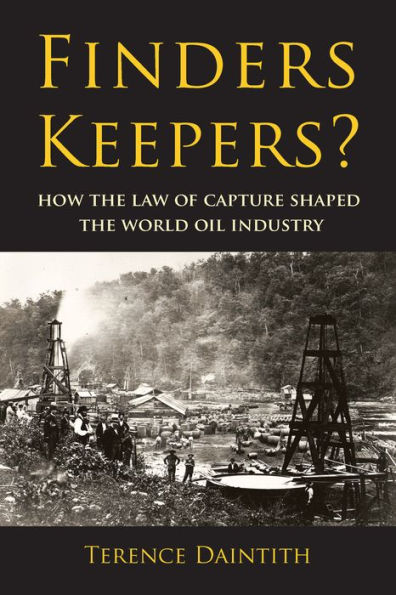 Finders Keepers?: How the Law of Capture Shaped the World Oil Industry