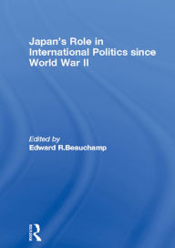 Title: Japan's Role in International Politics since World War II, Author: Edward R. Beauchamp