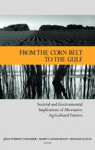 Title: From the Corn Belt to the Gulf: Societal and Environmental Implications of Alternative Agricultural Futures, Author: Joan I Nassauer