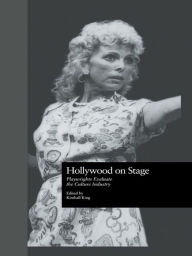 Title: Hollywood on Stage: Playwrights Evaluate the Culture Industry, Author: Kimball King