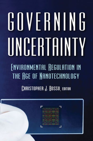 Governing Uncertainty: Environmental Regulation in the Age of Nanotechnology