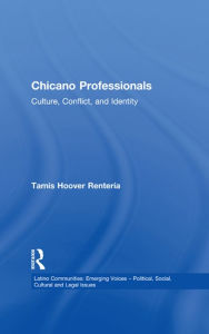 Title: Chicano Professionals: Culture, Conflict, and Identity, Author: Tamis Hoover Renteria