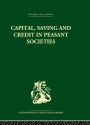 Capital, Saving and Credit in Peasant Societies: Studies from Asia, Oceania, the Caribbean and middle America