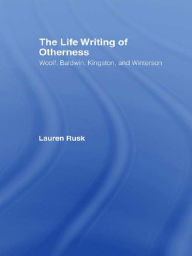 The Life Writing of Otherness: Woolf, Baldwin, Kingston, and Winterson