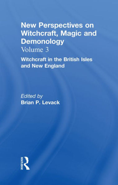 Witchcraft in the British Isles and New England: New Perspectives on Witchcraft, Magic, and Demonology