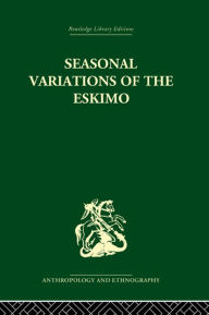 Title: Seasonal Variations of the Eskimo: A Study in Social Morphology, Author: Marcel Mauss