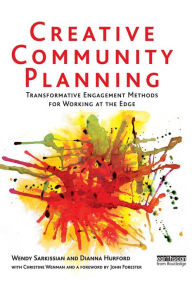 Title: Creative Community Planning: Transformative Engagement Methods for Working at the Edge, Author: Wendy Sarkissian