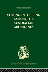 Coming into Being Among the Australian Aborigines: The procreative beliefs of the Australian Aborigines