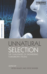 Title: Unnatural Selection: The Challenges of Engineering Tomorrow's People, Author: Peter Healey