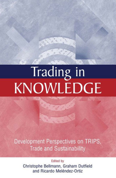 Trading in Knowledge: Development Perspectives on TRIPS, Trade and Sustainability
