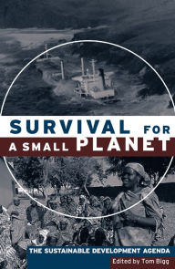 Title: Survival for a Small Planet: The Sustainable Development Agenda, Author: Tom Bigg
