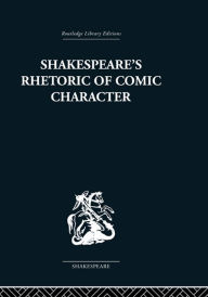 Title: Shakespeare's Rhetoric of Comic Character, Author: Karen Newman