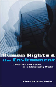 Title: Human Rights and the Environment: Conflicts and Norms in a Globalizing World, Author: Lyuba Zarsky