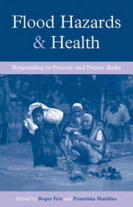 Title: Flood Hazards and Health: Responding to Present and Future Risks, Author: Roger Few
