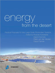 Title: Energy from the Desert: Practical Proposals for Very Large Scale Photovoltaic Systems, Author: Kosuke Kurokawa