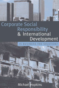 Title: Corporate Social Responsibility and International Development: Is Business the Solution?, Author: Michael Hopkins
