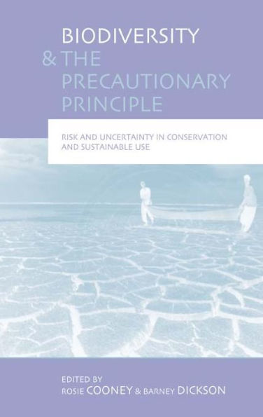 Biodiversity and the Precautionary Principle: Risk, Uncertainty and Practice in Conservation and Sustainable Use
