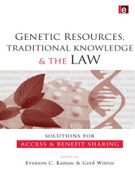 Title: Genetic Resources, Traditional Knowledge and the Law: Solutions for Access and Benefit Sharing, Author: Evanson C. Kamau