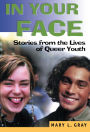 In Your Face: Stories from the Lives of Queer Youth