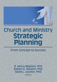 Title: Church and Ministry Strategic Planning: From Concept to Success, Author: William Winston