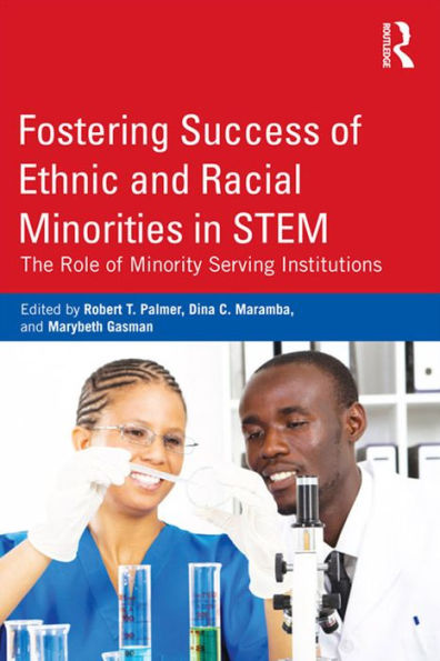 Fostering Success of Ethnic and Racial Minorities in STEM: The Role of Minority Serving Institutions