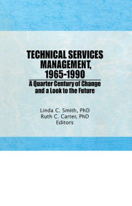 Title: Technical Services Management, 1965-1990: A Quarter Century of Change and a Look to the Future, Author: Ruth C Carter