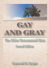 Title: Gay and Gray: The Older Homosexual Man, Second Edition, Author: Raymond Berger