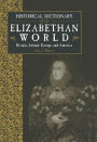 Historical Dictionary of the Elizabethan World: Britain, Ireland, Europe and America
