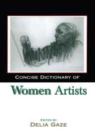 Title: Concise Dictionary of Women Artists, Author: Delia Gaze