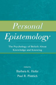 Personal Epistemology: The Psychology of Beliefs About Knowledge and Knowing