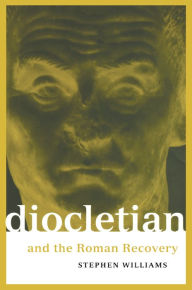 Title: Diocletian and the Roman Recovery, Author: Stephen Williams