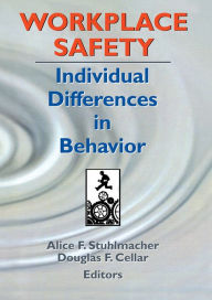 Title: Workplace Safety: Individual Differences in Behavior, Author: Alice F Stuhlmacher