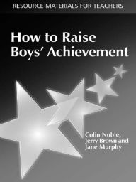Title: How to Raise Boys' Achievement, Author: Colin Noble