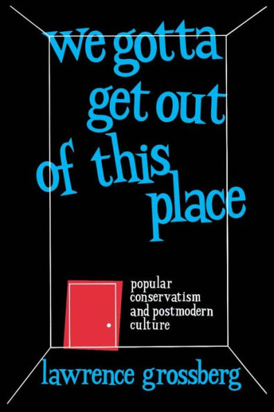 We Gotta Get Out of This Place: Popular Conservatism and Postmodern Culture
