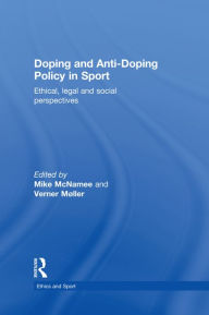 Title: Doping and Anti-Doping Policy in Sport: Ethical, Legal and Social Perspectives, Author: Mike McNamee