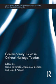 Title: Contemporary Issues in Cultural Heritage Tourism, Author: Jamie Kaminski