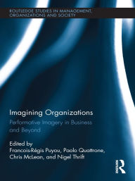 Title: Imagining Organizations: Performative Imagery in Business and Beyond, Author: Paolo Quattrone