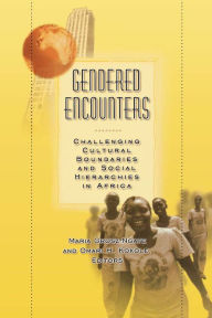 Title: Gendered Encounters: Challenging Cultural Boundaries and Social Hierarchies in Africa, Author: Maria Grosz-Ngate