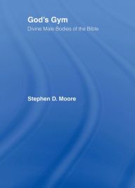 Title: God's Gym: Divine Male Bodies of the Bible, Author: Stephen Moore