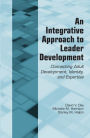 An Integrative Approach to Leader Development: Connecting Adult Development, Identity, and Expertise
