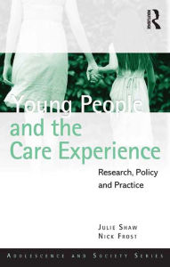 Title: Young People and the Care Experience: Research, Policy and Practice, Author: Julie Shaw