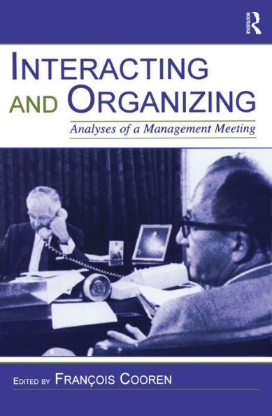 Interacting and Organizing: Analyses of a Management Meeting