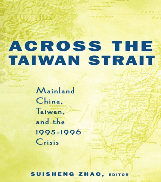 Across the Taiwan Strait: Mainland China, Taiwan and the 1995-1996 Crisis