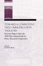 Toward A Competitive Telecommunication Industry: Selected Papers From the 1994 Telecommunications Policy Research Conference