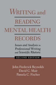 Title: Writing and Reading Mental Health Records: Issues and Analysis in Professional Writing and Scientific Rhetoric, Author: J. Frederick Reynolds