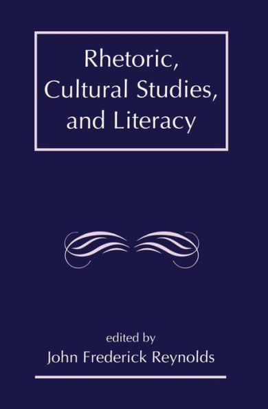 Rhetoric, Cultural Studies, and Literacy: Selected Papers From the 1994 Conference of the Rhetoric Society of America