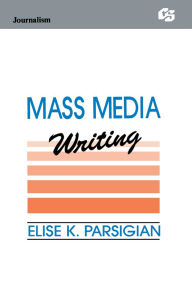 Title: Mass Media Writing, Author: Elise K. Parsigian