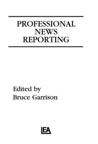 Title: Professional News Reporting, Author: Bruce Garrison