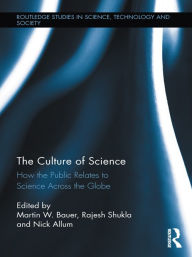 Title: The Culture of Science: How the Public Relates to Science Across the Globe, Author: Martin W. Bauer